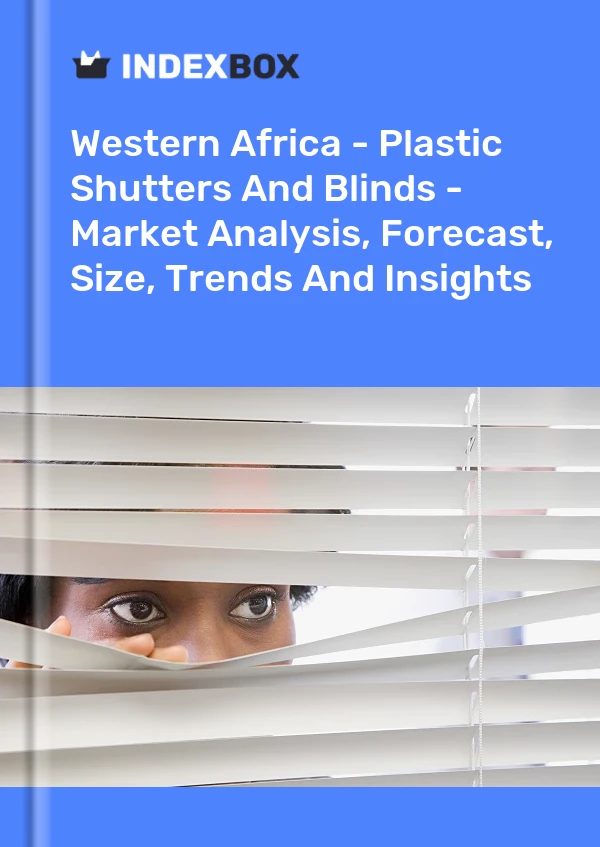 Report Western Africa - Plastic Shutters and Blinds - Market Analysis, Forecast, Size, Trends and Insights for 499$
