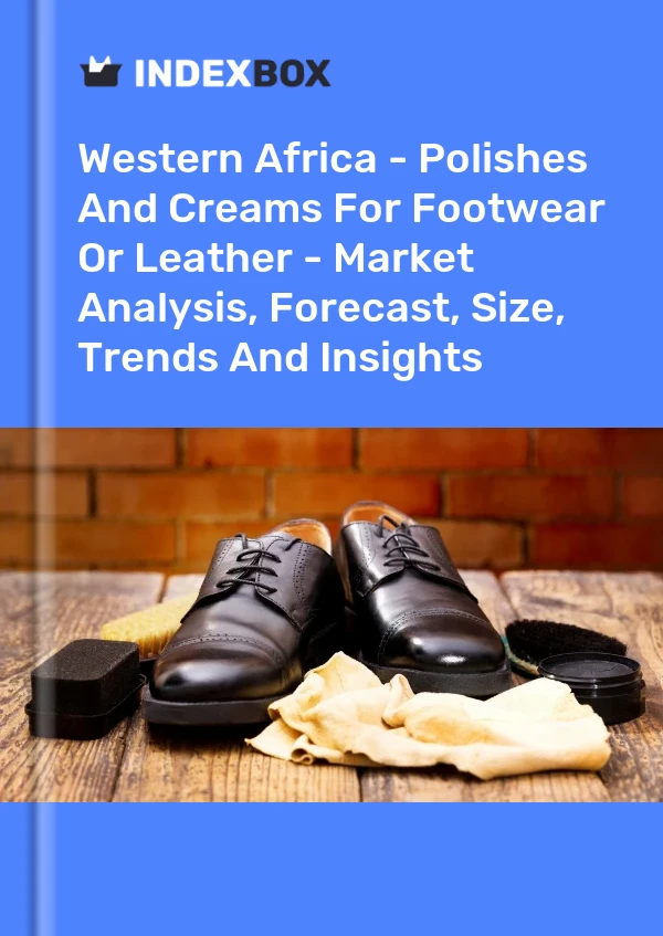 Report Western Africa - Polishes and Creams for Footwear or Leather - Market Analysis, Forecast, Size, Trends and Insights for 499$