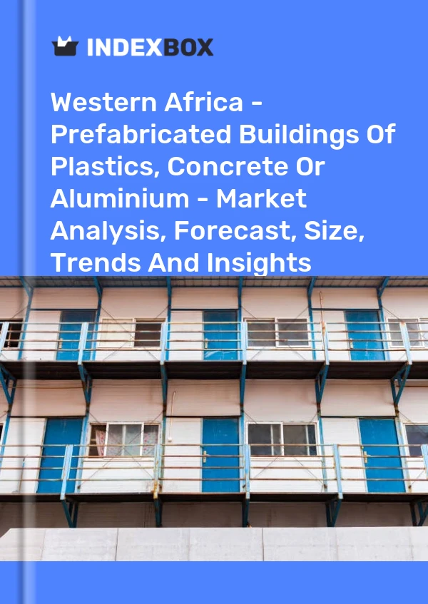 Report Western Africa - Prefabricated Buildings of Plastics, Concrete or Aluminium - Market Analysis, Forecast, Size, Trends and Insights for 499$