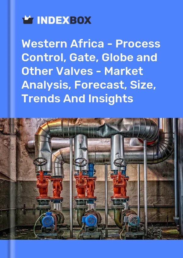 Report Western Africa - Process Control, Gate, Globe and Other Valves - Market Analysis, Forecast, Size, Trends and Insights for 499$