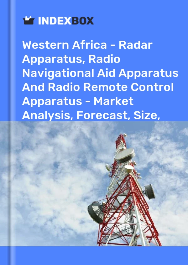 Report Western Africa - Radar Apparatus, Radio Navigational Aid Apparatus and Radio Remote Control Apparatus - Market Analysis, Forecast, Size, Trends and Insights for 499$