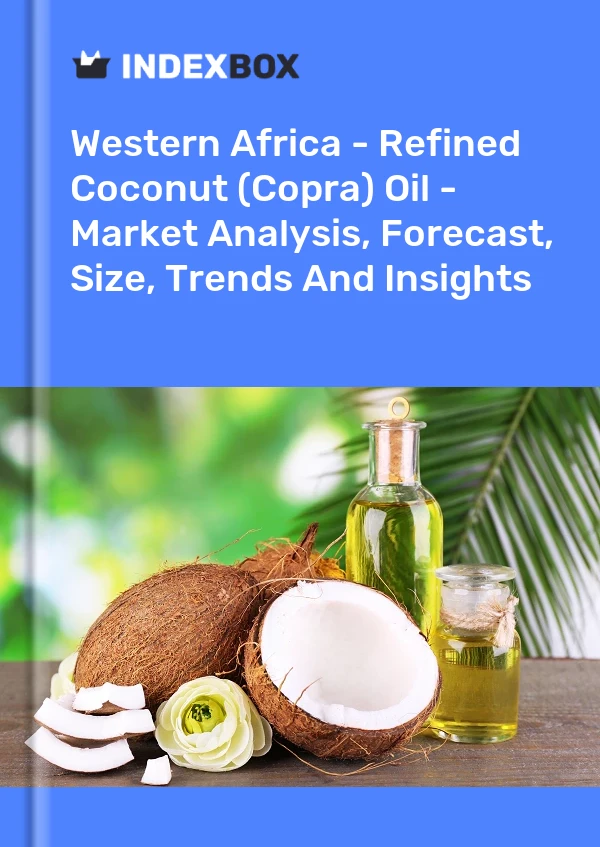 Report Western Africa - Refined Coconut (Copra) Oil - Market Analysis, Forecast, Size, Trends and Insights for 499$