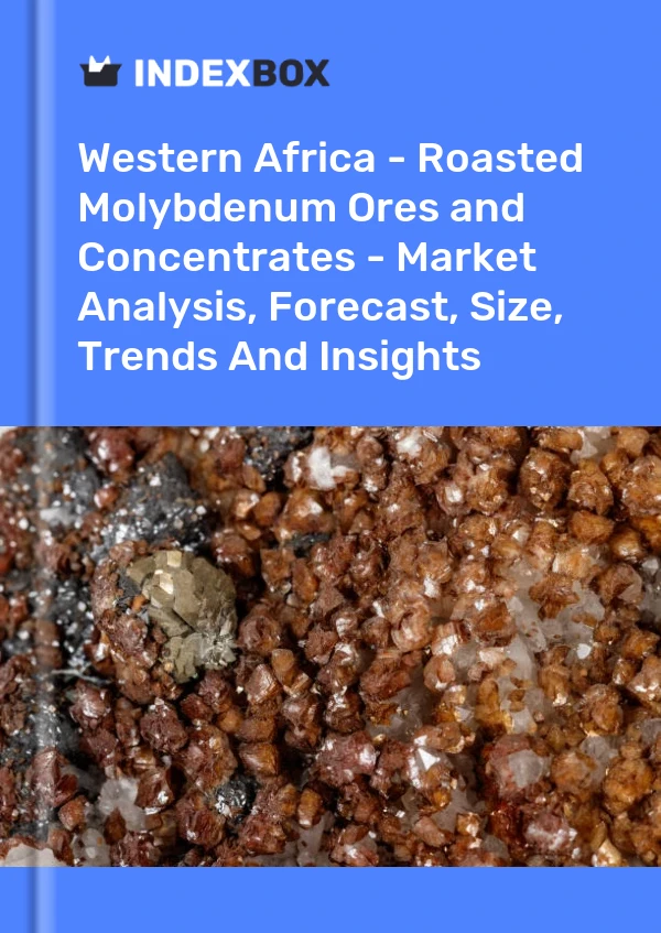 Report Western Africa - Roasted Molybdenum Ores and Concentrates - Market Analysis, Forecast, Size, Trends and Insights for 499$
