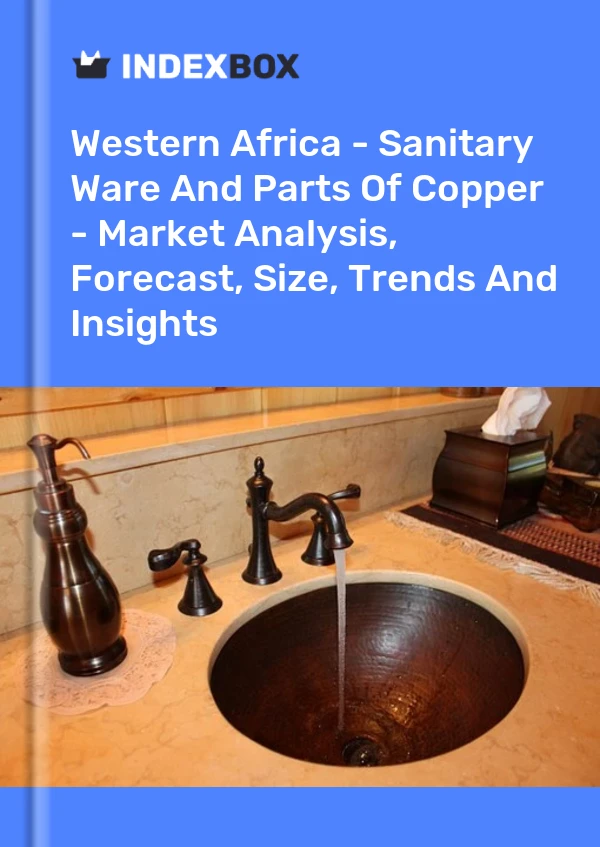 Report Western Africa - Sanitary Ware and Parts of Copper - Market Analysis, Forecast, Size, Trends and Insights for 499$