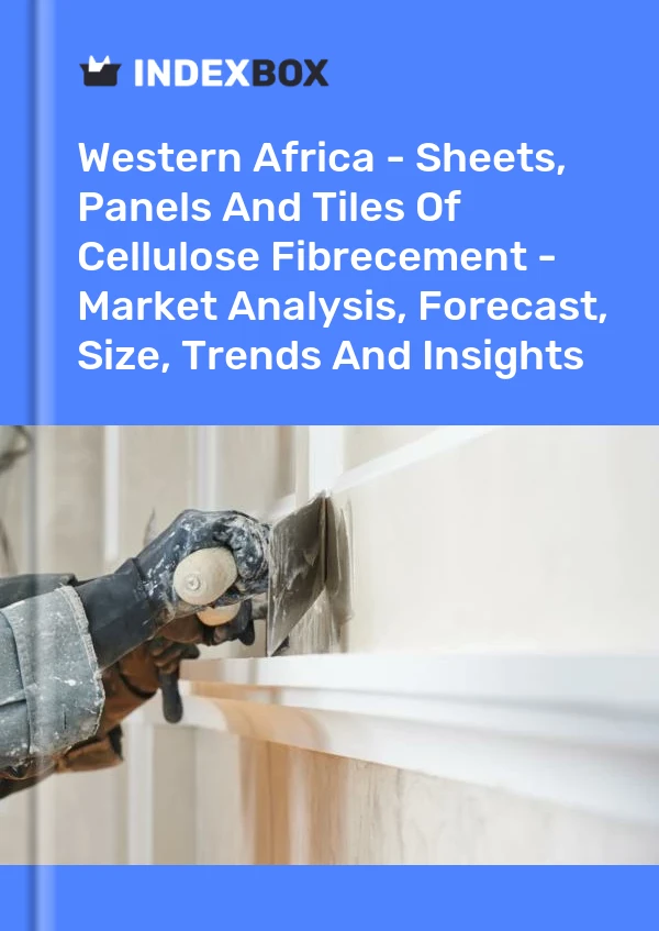 Report Western Africa - Sheets, Panels and Tiles of Cellulose Fibrecement - Market Analysis, Forecast, Size, Trends and Insights for 499$