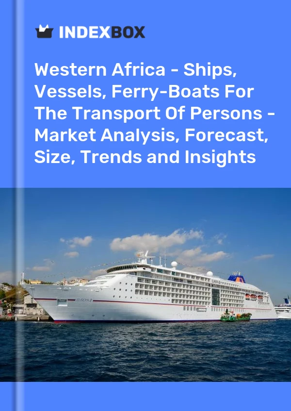 Report Western Africa - Ships, Vessels, Ferry-Boats for the Transport of Persons - Market Analysis, Forecast, Size, Trends and Insights for 499$
