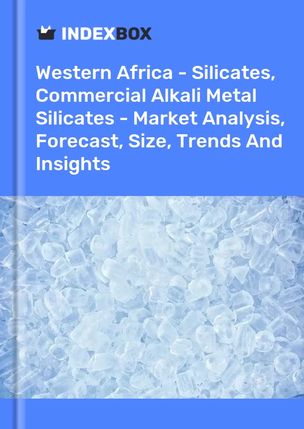Report Western Africa - Silicates, Commercial Alkali Metal Silicates - Market Analysis, Forecast, Size, Trends and Insights for 499$