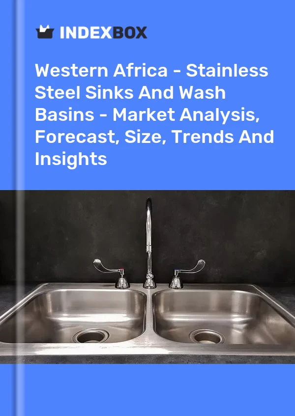 Report Western Africa - Stainless Steel Sinks and Wash Basins - Market Analysis, Forecast, Size, Trends and Insights for 499$