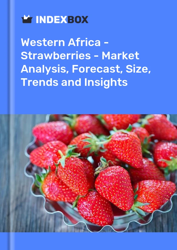 Report Western Africa - Strawberries - Market Analysis, Forecast, Size, Trends and Insights for 499$