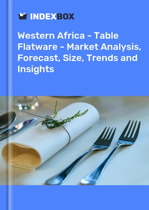 Report Western Africa - Table Flatware - Market Analysis, Forecast, Size, Trends and Insights for 499$