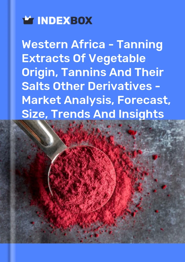 Report Western Africa - Tanning Extracts of Vegetable Origin, Tannins and Their Salts Other Derivatives - Market Analysis, Forecast, Size, Trends and Insights for 499$