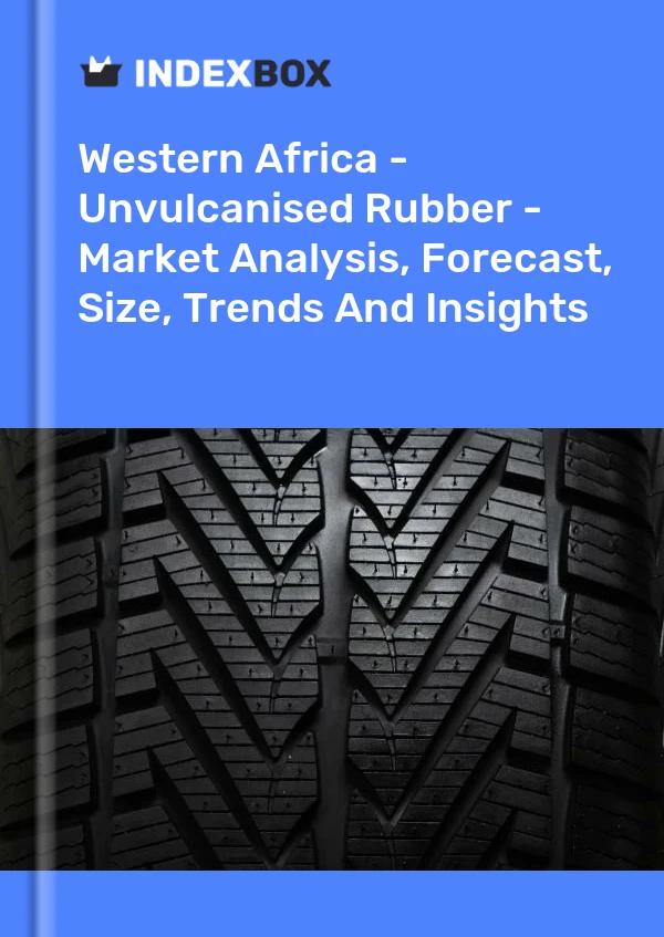 Report Western Africa - Unvulcanised Rubber - Market Analysis, Forecast, Size, Trends and Insights for 499$