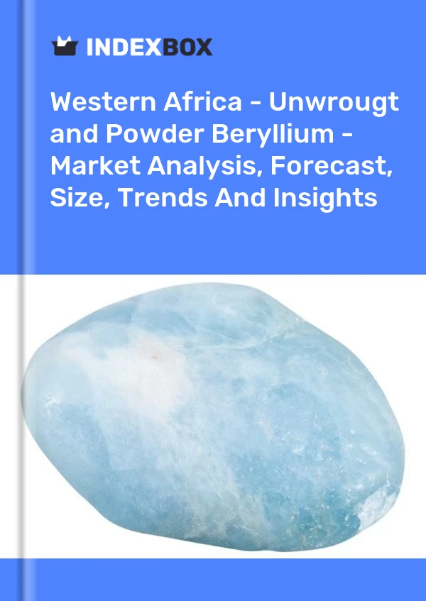 Report Western Africa - Unwrougt and Powder Beryllium - Market Analysis, Forecast, Size, Trends and Insights for 499$
