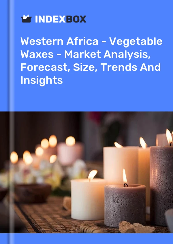 Report Western Africa - Vegetable Waxes - Market Analysis, Forecast, Size, Trends and Insights for 499$
