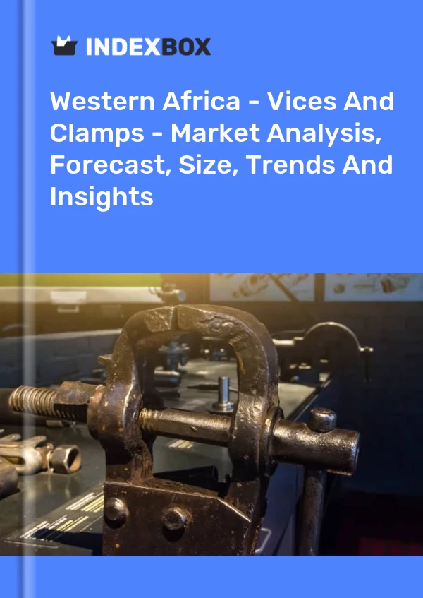 Report Western Africa - Vices and Clamps - Market Analysis, Forecast, Size, Trends and Insights for 499$