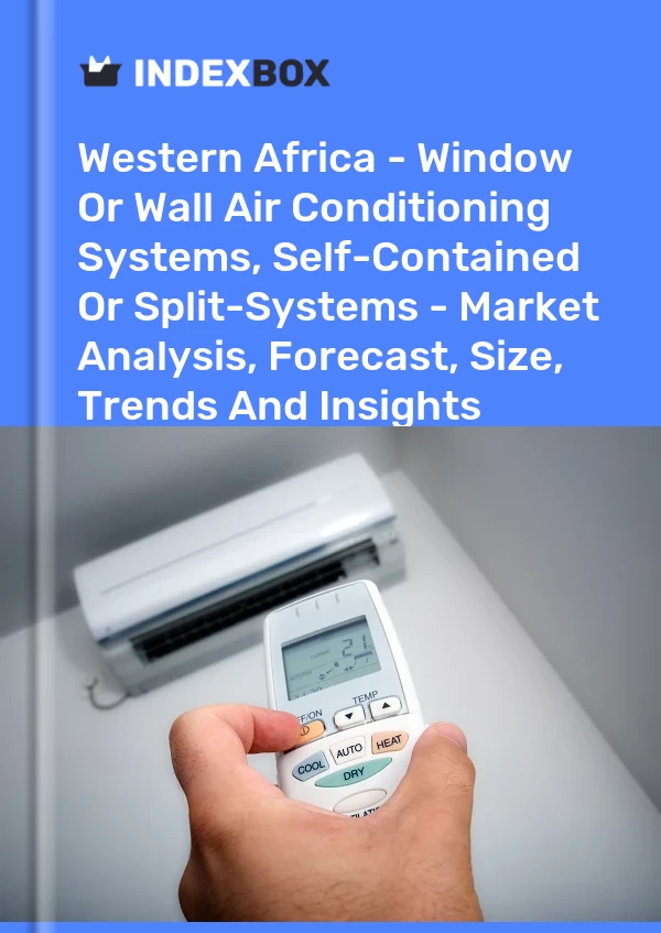 Report Western Africa - Window or Wall Air Conditioning Systems, Self-Contained or Split-Systems - Market Analysis, Forecast, Size, Trends and Insights for 499$