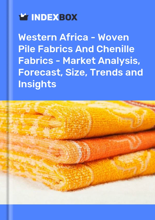 Report Western Africa - Woven Pile Fabrics and Chenille Fabrics - Market Analysis, Forecast, Size, Trends and Insights for 499$