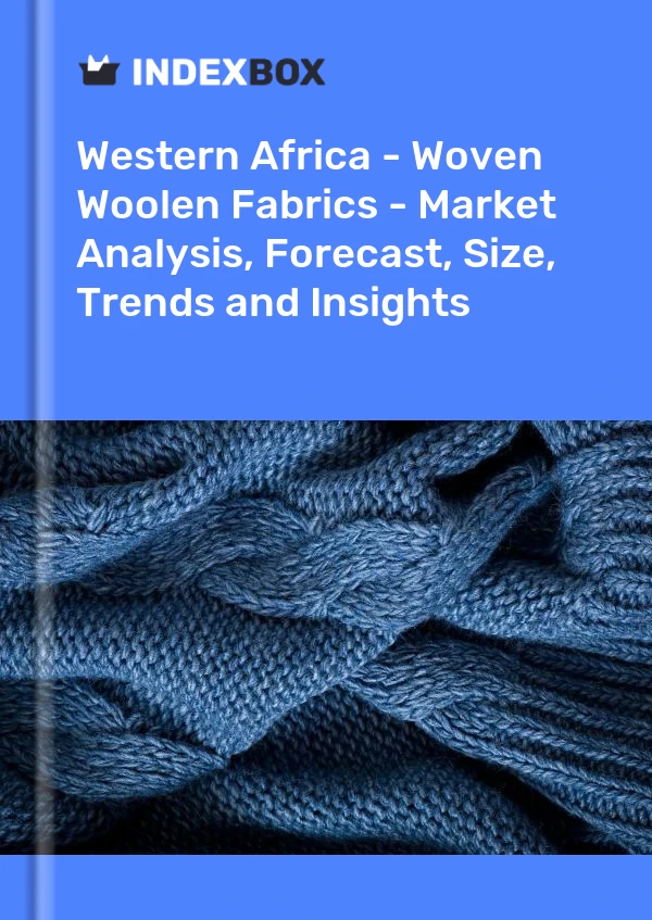 Report Western Africa - Woven Woolen Fabrics - Market Analysis, Forecast, Size, Trends and Insights for 499$