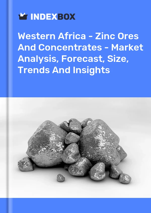 Report Western Africa - Zinc Ores and Concentrates - Market Analysis, Forecast, Size, Trends and Insights for 499$