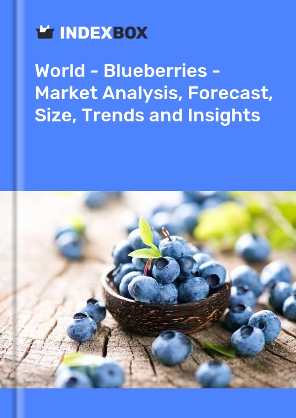World - Blueberries - Market Analysis, Forecast, Size, Trends and Insights