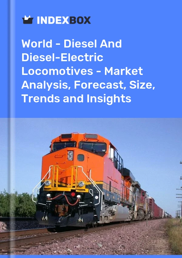 World - Diesel And Diesel-Electric Locomotives - Market Analysis, Forecast, Size, Trends and Insights