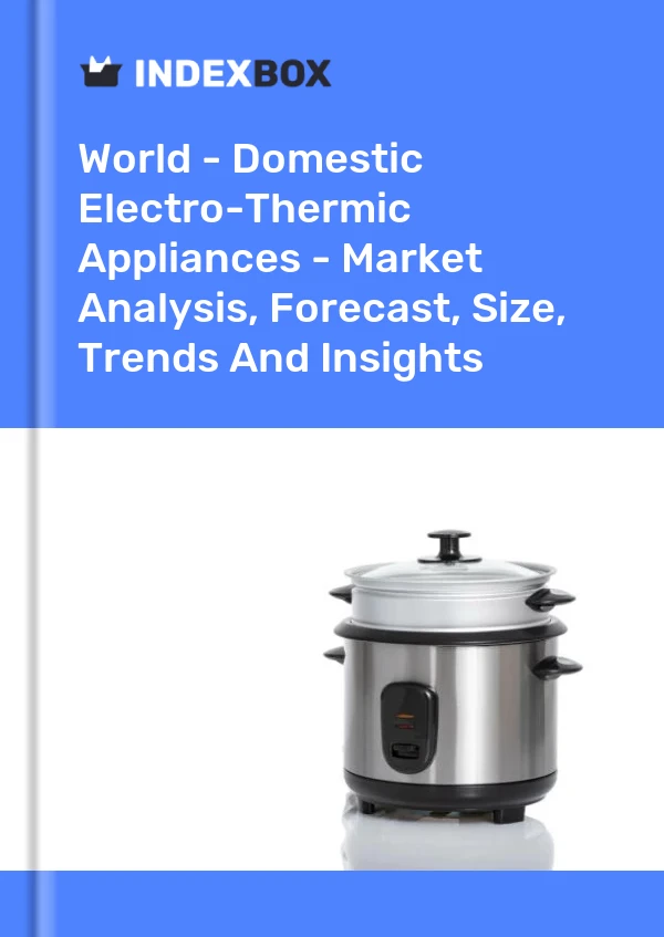 Report World - Domestic Electro-Thermic Appliances - Market Analysis, Forecast, Size, Trends and Insights for 499$