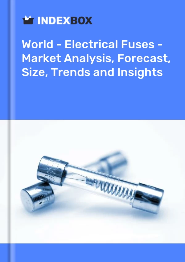 World - Electrical Fuses - Market Analysis, Forecast, Size, Trends and Insights