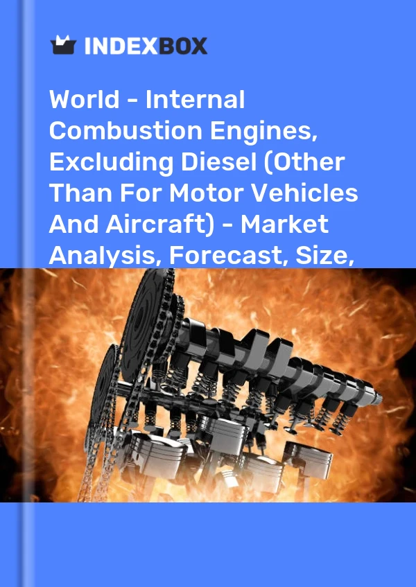 World - Internal Combustion Engines, Excluding Diesel (Other Than For Motor Vehicles And Aircraft) - Market Analysis, Forecast, Size, Trends and Insights