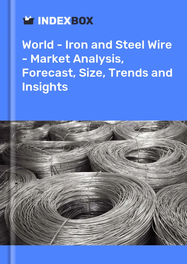 World - Iron and Steel Wire - Market Analysis, Forecast, Size, Trends and Insights