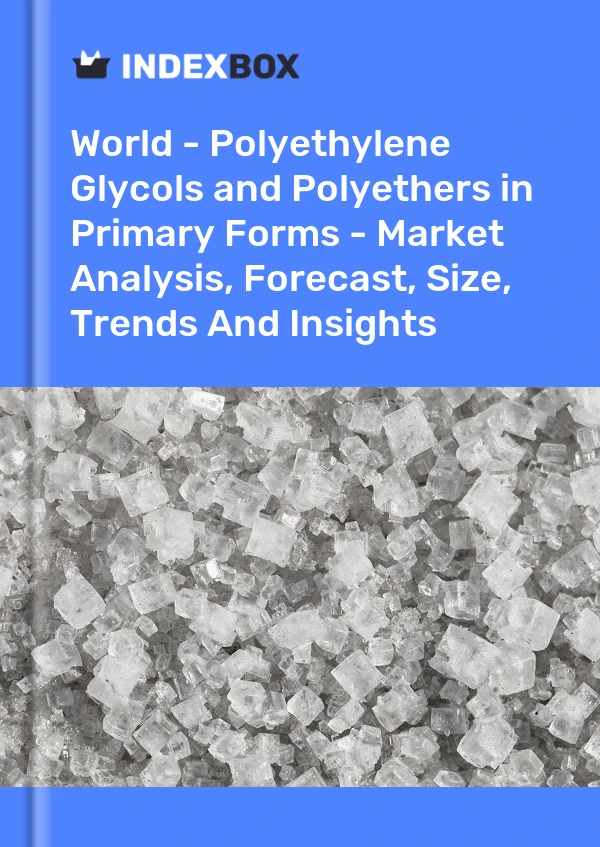 Report World - Polyethylene Glycols and Polyethers in Primary Forms - Market Analysis, Forecast, Size, Trends and Insights for 499$