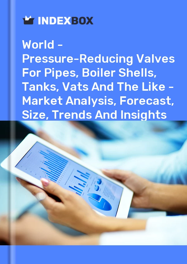 Report World - Pressure-Reducing Valves for Pipes, Boiler Shells, Tanks, Vats and the Like - Market Analysis, Forecast, Size, Trends and Insights for 499$