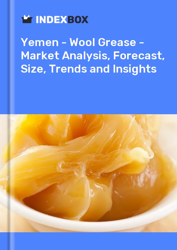 Report Yemen - Wool Grease - Market Analysis, Forecast, Size, Trends and Insights for 499$