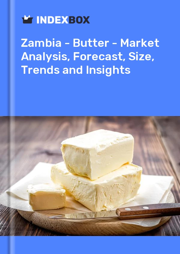 Report Zambia - Butter - Market Analysis, Forecast, Size, Trends and Insights for 499$